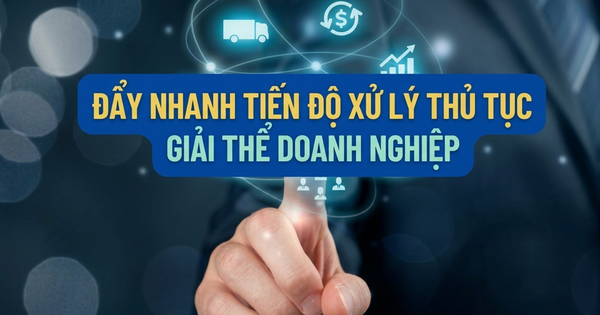 Bộ Tài chính yêu cầu rút ngắn tối đa thời gian thực hiện thủ tục giải thể doanh nghiệp