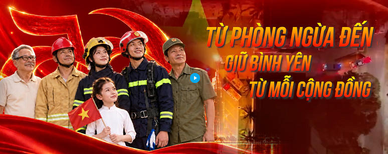 Phòng cháy- chữa cháy và cứu nạn- cứu hộ: Vì sự an toàn của mỗi người dân
