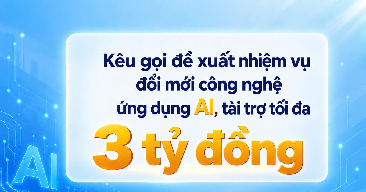 Kêu gọi đề xuất nhiệm vụ đổi mới công nghệ ứng dụng AI- tài trợ tối đa 3 tỷ đồng