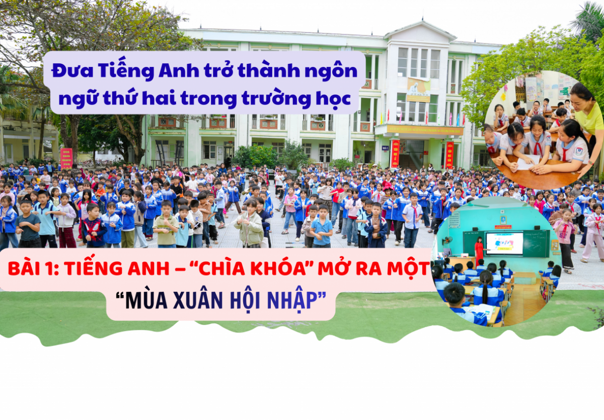 Đưa tiếng Anh trở thành ngôn ngữ thứ hai trong trường học – Bài 1: Tiếng Anh mở ra “mùa xuân hội nhập”